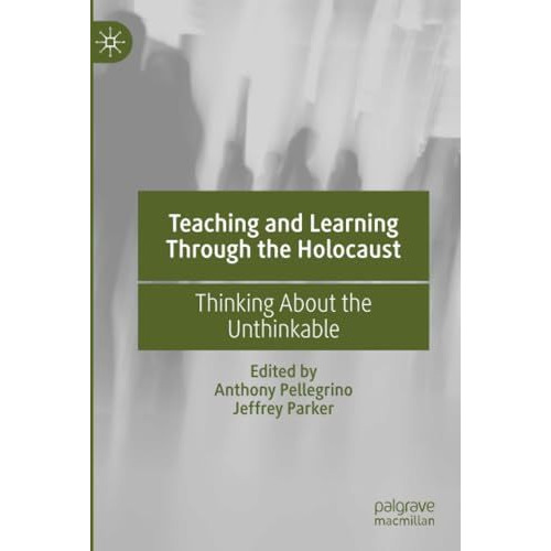 Teaching and Learning Through the Holocaust: Thinking About the Unthinkable [Paperback]