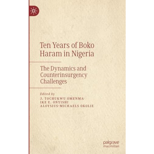 Ten Years of Boko Haram in Nigeria: The Dynamics and Counterinsurgency Challenge [Paperback]