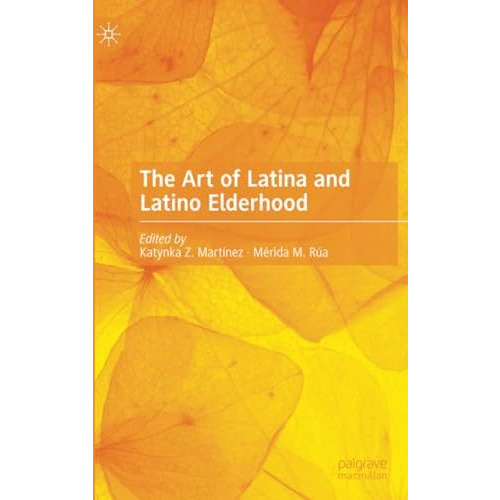 The Art of Latina and Latino Elderhood [Paperback]