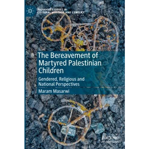 The Bereavement of Martyred Palestinian Children: Gendered, Religious and Nation [Paperback]