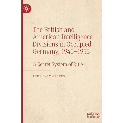 The British and American Intelligence Divisions in Occupied Germany, 19451955:  [Hardcover]