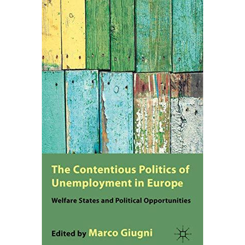 The Contentious Politics of Unemployment in Europe: Welfare States and Political [Hardcover]