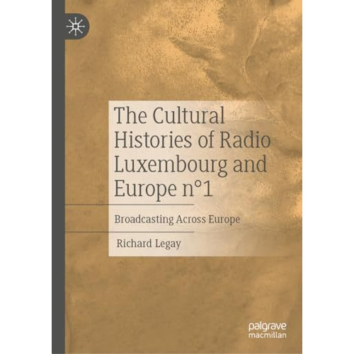 The Cultural Histories of Radio Luxembourg and Europe n?1: Broadcasting Across E [Hardcover]