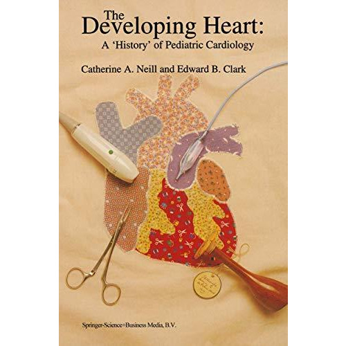 The Developing Heart: A History of Pediatric Cardiology [Hardcover]