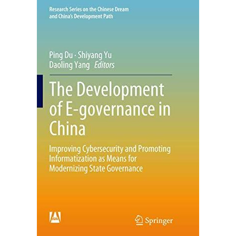 The Development of E-governance in China: Improving Cybersecurity and Promoting  [Paperback]