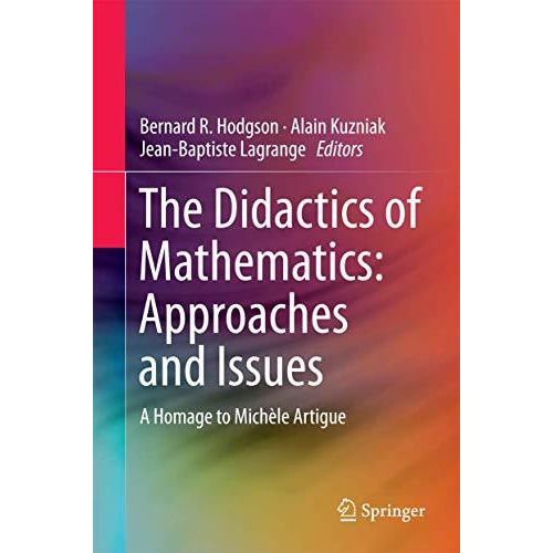 The Didactics of Mathematics: Approaches and Issues: A Homage to Mich?le Artigue [Hardcover]