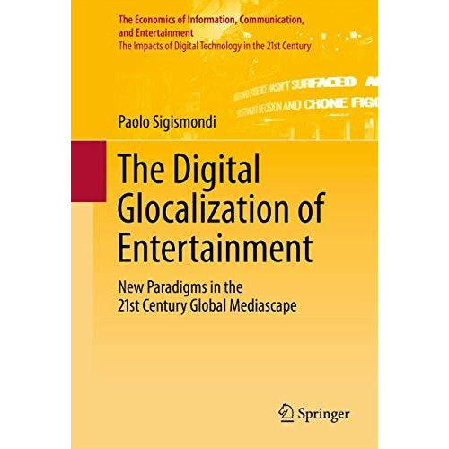 The Digital Glocalization of Entertainment: New Paradigms in the 21st Century Gl [Paperback]