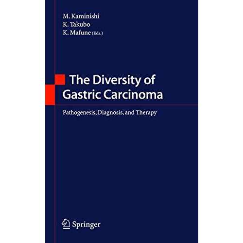 The Diversity of Gastric Carcinoma: Pathogenesis, Diagnosis and Therapy [Hardcover]