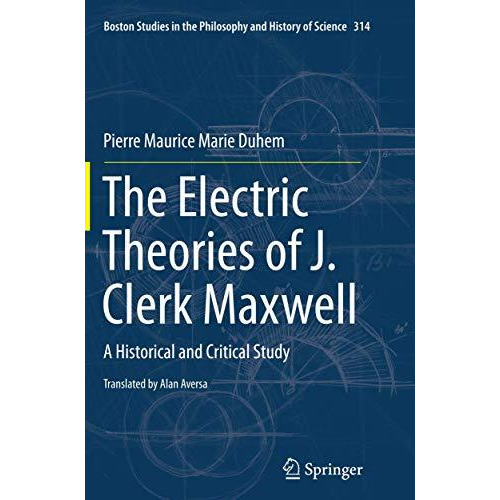 The Electric Theories of J. Clerk Maxwell: A Historical and Critical Study [Paperback]