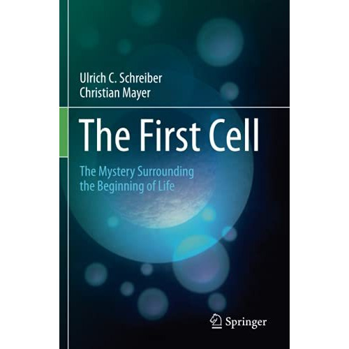 The First Cell: The Mystery Surrounding the Beginning of Life [Paperback]