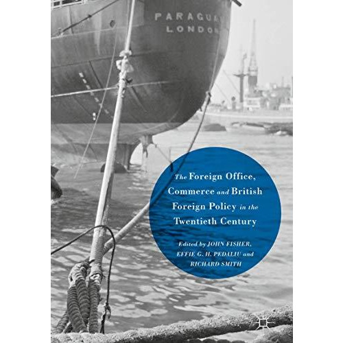 The Foreign Office, Commerce and British Foreign Policy in the Twentieth Century [Hardcover]