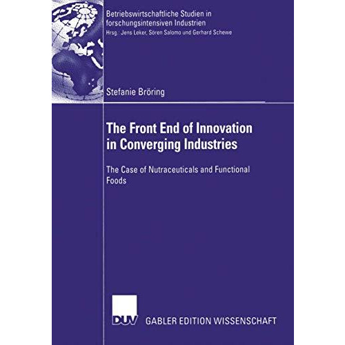 The Front End of Innovation in Converging Industries: The Case of Nutraceuticals [Paperback]