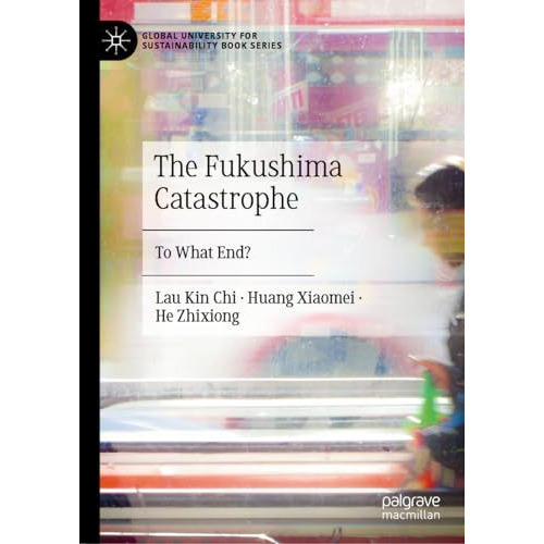 The Fukushima Catastrophe: To What End? [Hardcover]