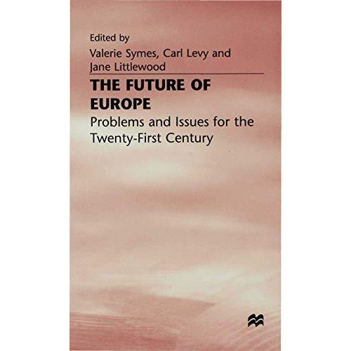 The Future of Europe: Problems and Issues for the Twenty-First Century [Hardcover]