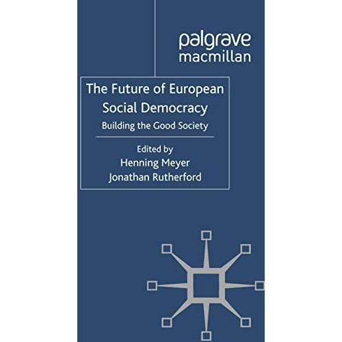 The Future of European Social Democracy: Building the Good Society [Paperback]