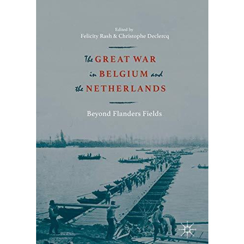 The Great War in Belgium and the Netherlands: Beyond Flanders Fields [Hardcover]