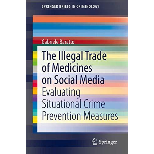 The Illegal Trade of Medicines on Social Media: Evaluating Situational Crime Pre [Paperback]