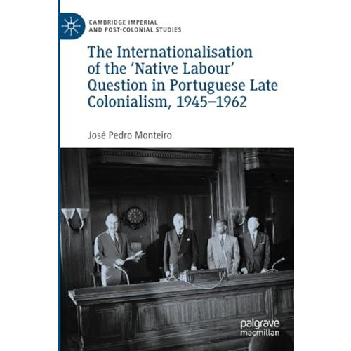 The Internationalisation of the Native Labour' Question in Portuguese Late Colo [Paperback]