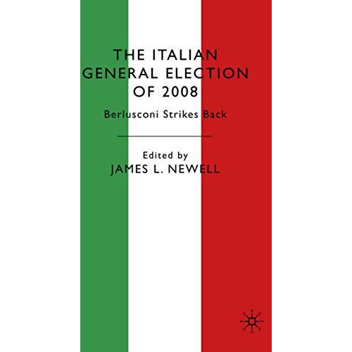 The Italian General Election of 2008: Berlusconi Strikes Back [Hardcover]