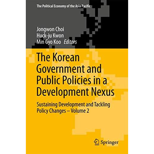 The Korean Government and Public Policies in a Development Nexus: Sustaining Dev [Hardcover]