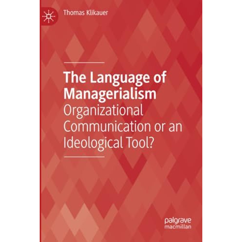 The Language of Managerialism: Organizational Communication or an Ideological To [Paperback]