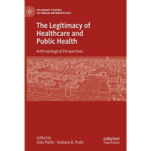 The Legitimacy of Healthcare and Public Health: Anthropological Perspectives [Hardcover]