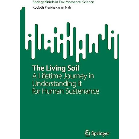 The Living Soil: A Lifetime Journey in Understanding It for Human Sustenance [Paperback]