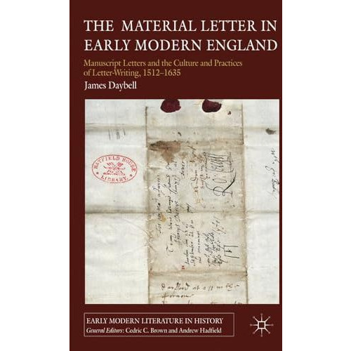 The Material Letter in Early Modern England: Manuscript Letters and the Culture  [Hardcover]