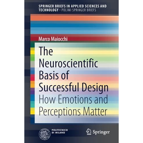 The Neuroscientific Basis of Successful Design: How Emotions and Perceptions Mat [Paperback]