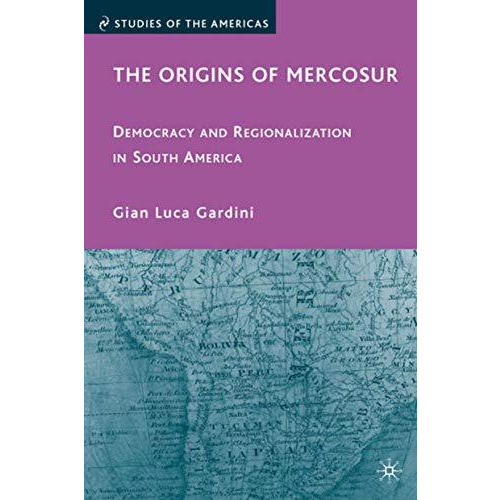 The Origins of Mercosur: Democracy and Regionalization in South America [Hardcover]