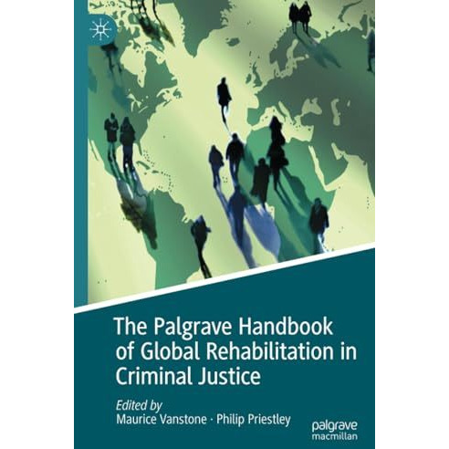 The Palgrave Handbook of Global Rehabilitation in Criminal Justice [Paperback]