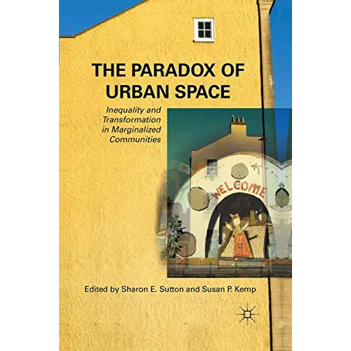 The Paradox of Urban Space: Inequality and Transformation in Marginalized Commun [Paperback]