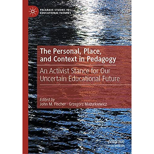 The Personal, Place, and Context in Pedagogy: An Activist Stance for Our Uncerta [Hardcover]