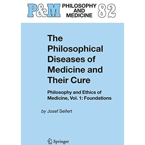 The Philosophical Diseases of Medicine and their Cure: Philosophy and Ethics of  [Hardcover]