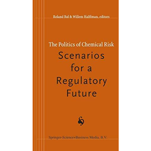 The Politics of Chemical Risk: Scenarios for a Regulatory Future [Hardcover]