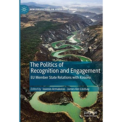 The Politics of Recognition and Engagement: EU Member State Relations with Kosov [Hardcover]