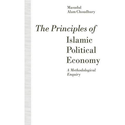 The Principles of Islamic Political Economy: A Methodological Enquiry [Paperback]