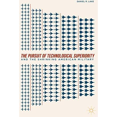 The Pursuit of Technological Superiority and the Shrinking American Military [Hardcover]