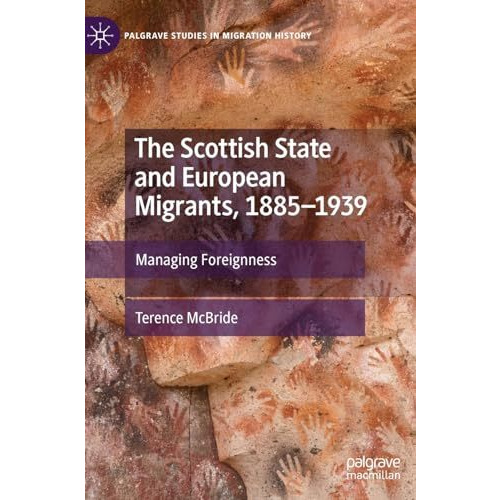 The Scottish State and European Migrants, 18851939: Managing Foreignness [Hardcover]