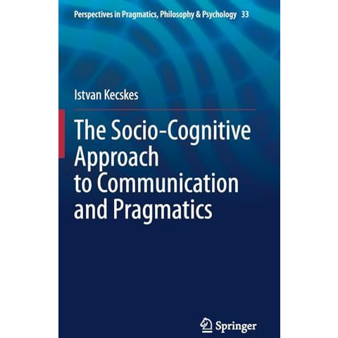 The Socio-Cognitive Approach to Communication and Pragmatics [Hardcover]