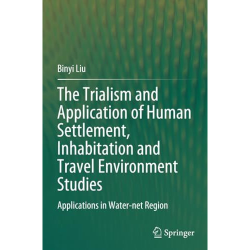 The Trialism and Application of Human Settlement, Inhabitation and Travel Enviro [Paperback]