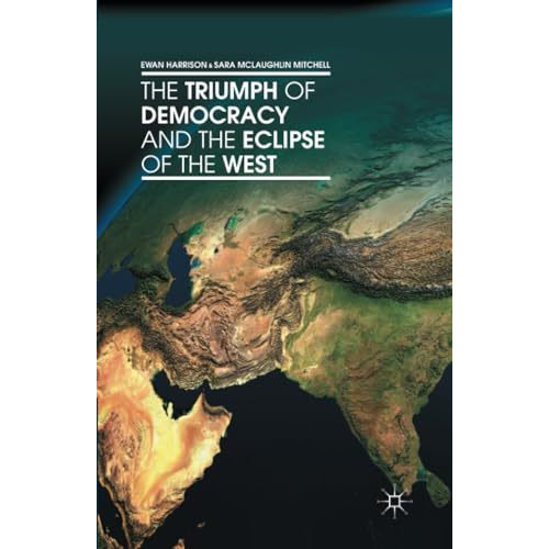 The Triumph of Democracy and the Eclipse of the West [Paperback]