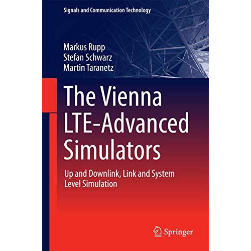 The Vienna LTE-Advanced Simulators: Up and Downlink, Link and System Level Simul [Hardcover]