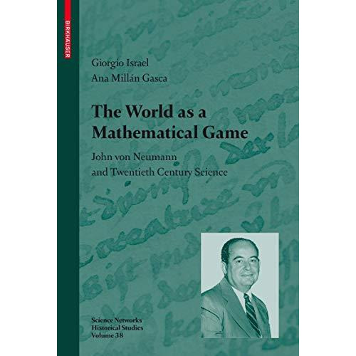 The World as a Mathematical Game: John von Neumann and Twentieth Century Science [Hardcover]