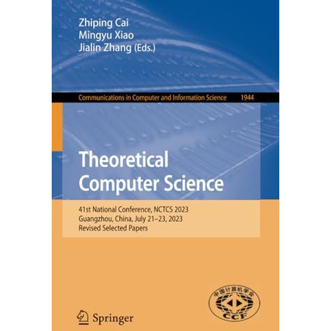 Theoretical Computer Science: 41st National Conference, NCTCS 2023, Guangzhou, C [Paperback]