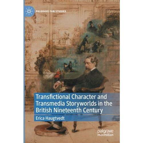 Transfictional Character and Transmedia Storyworlds in the British Nineteenth Ce [Paperback]