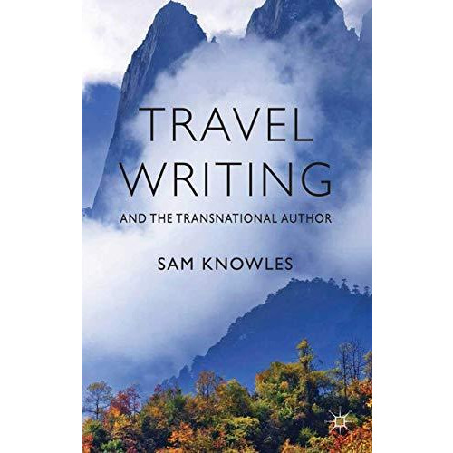 Travel Writing and the Transnational Author [Paperback]