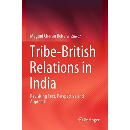 Tribe-British Relations in India: Revisiting Text, Perspective and Approach [Paperback]