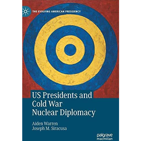 US Presidents and Cold War Nuclear Diplomacy [Hardcover]