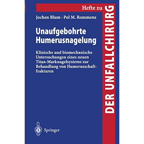 Unaufgebohrte Humerusnagelung: Klinische und biomechanische Untersuchungen eines [Paperback]